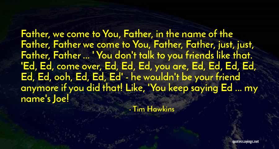 Don't Talk Anymore Quotes By Tim Hawkins