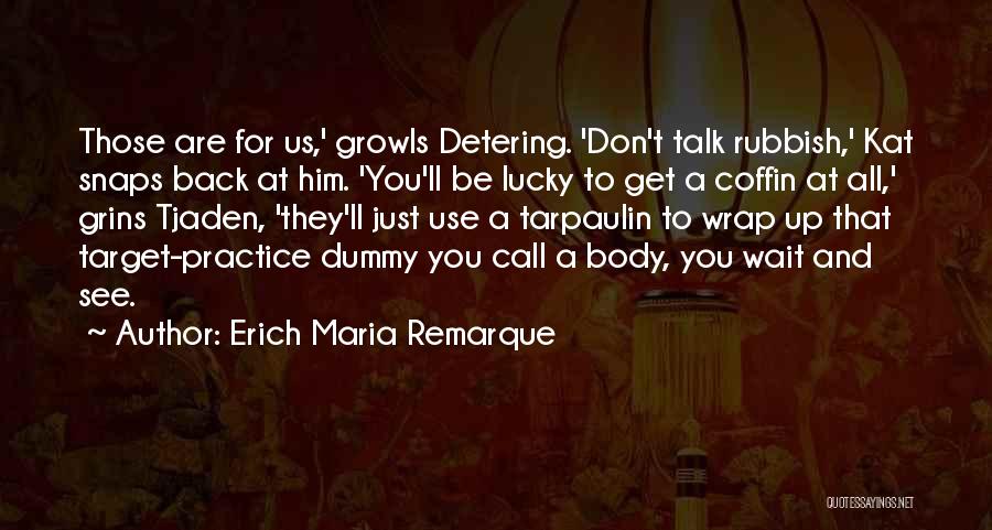 Don't Talk Back Quotes By Erich Maria Remarque