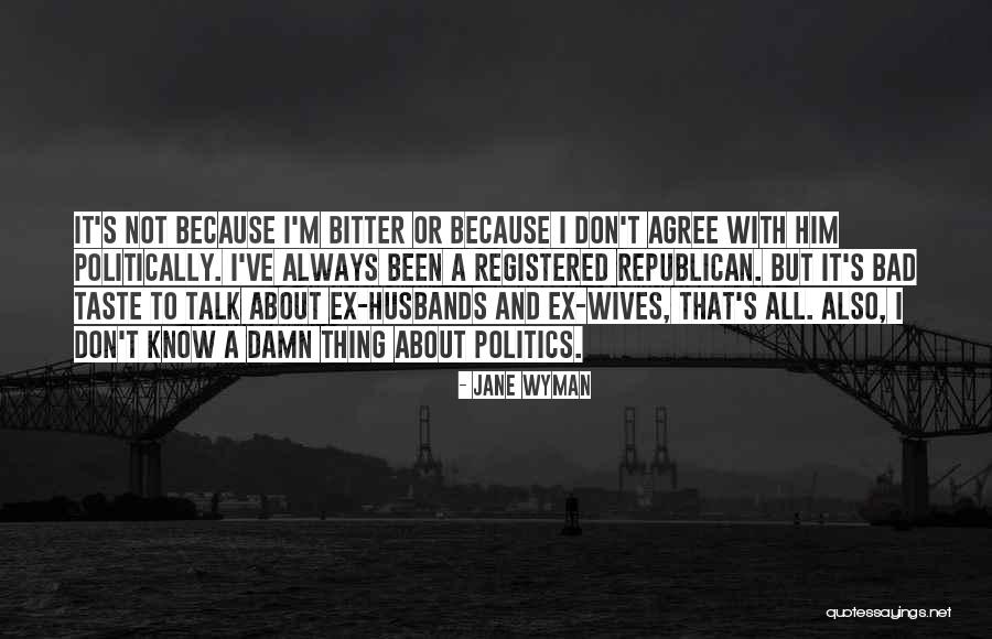 Don't Talk Bad About Your Wife Quotes By Jane Wyman Don't Talk Bad About Your Wife Quotes By Jane Wyman