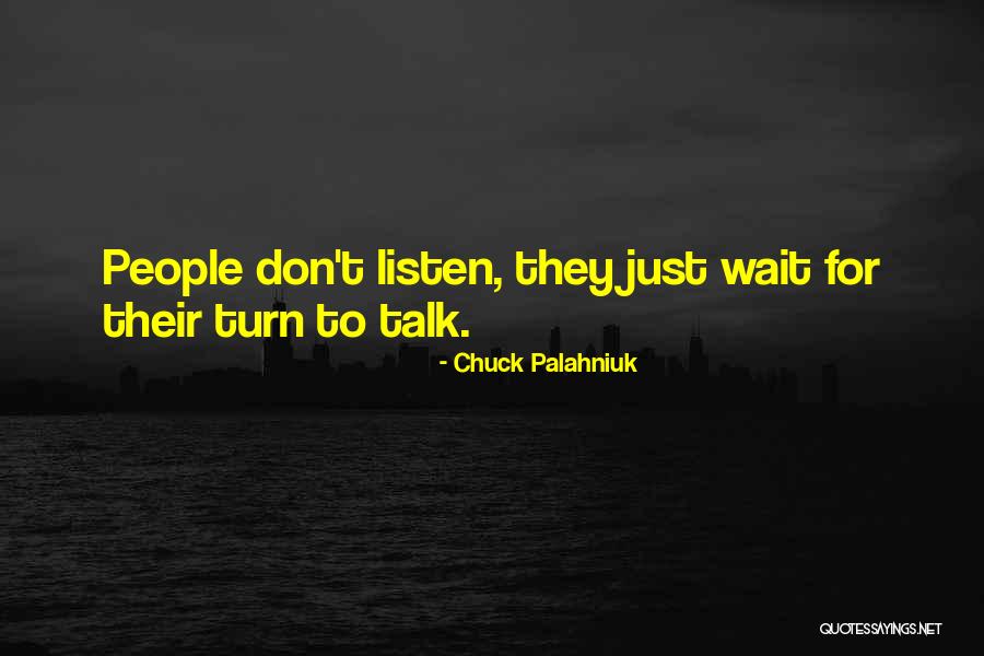 Don't Talk Just Listen Quotes By Chuck Palahniuk