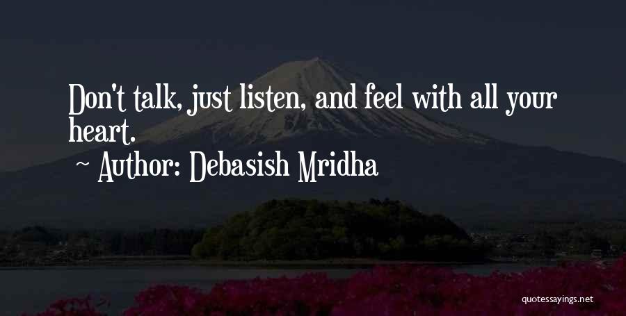 Don't Talk Just Listen Quotes By Debasish Mridha