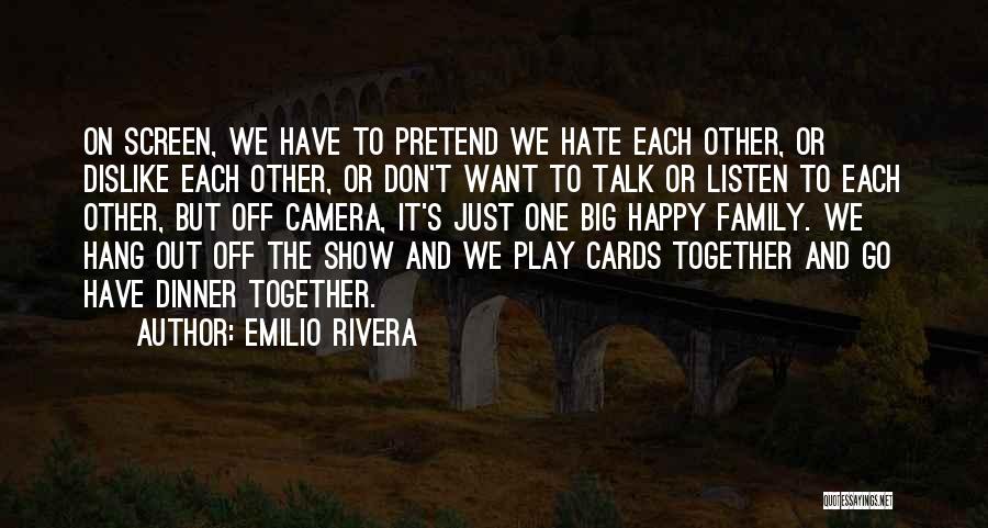 Don't Talk Just Listen Quotes By Emilio Rivera