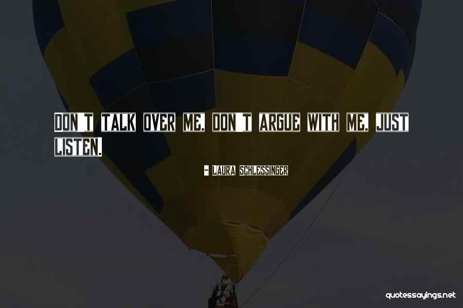 Don't Talk Just Listen Quotes By Laura Schlessinger Don't Talk Just Listen Quotes By Laura Schlessinger