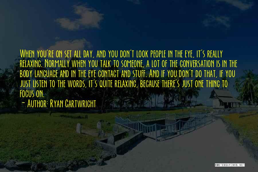 Don't Talk Just Listen Quotes By Ryan Cartwright