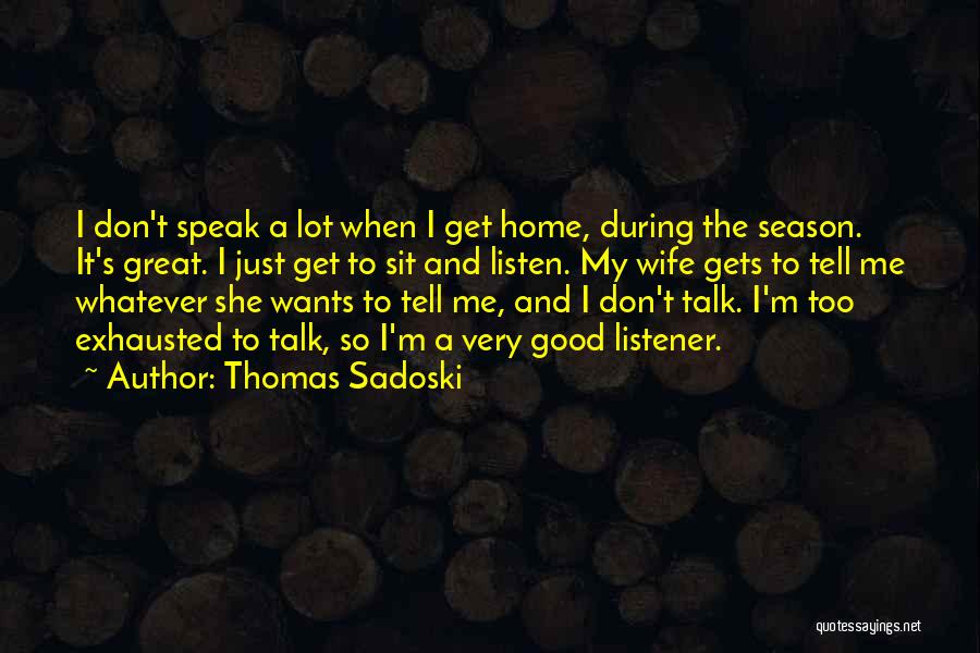 Don't Talk Just Listen Quotes By Thomas Sadoski