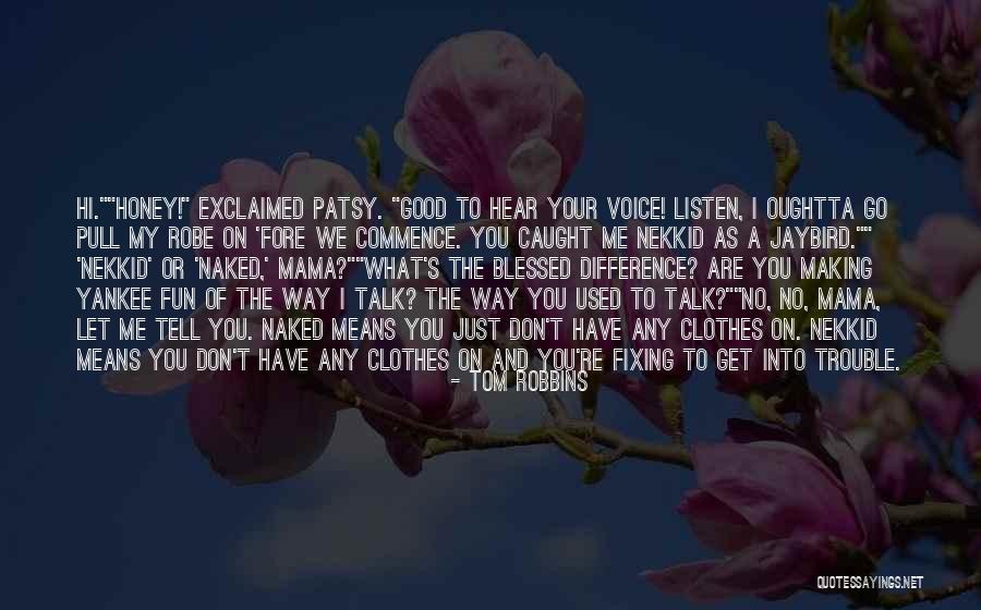 Don't Talk Just Listen Quotes By Tom Robbins Don't Talk Just Listen Quotes By Tom Robbins