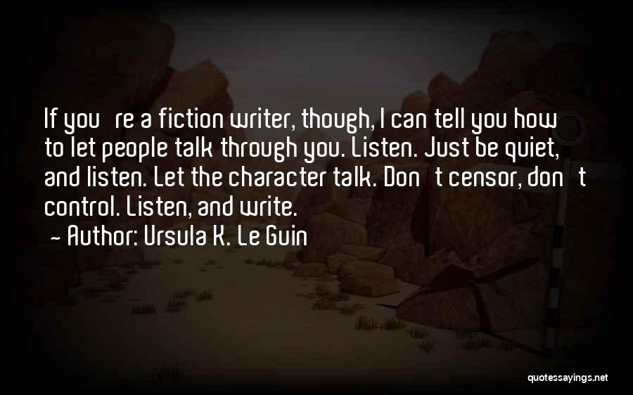 Don't Talk Just Listen Quotes By Ursula K. Le Guin