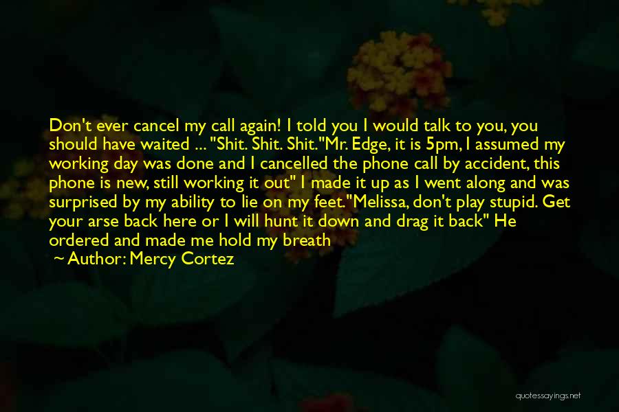 Don't Talk To Me Again Quotes By Mercy Cortez