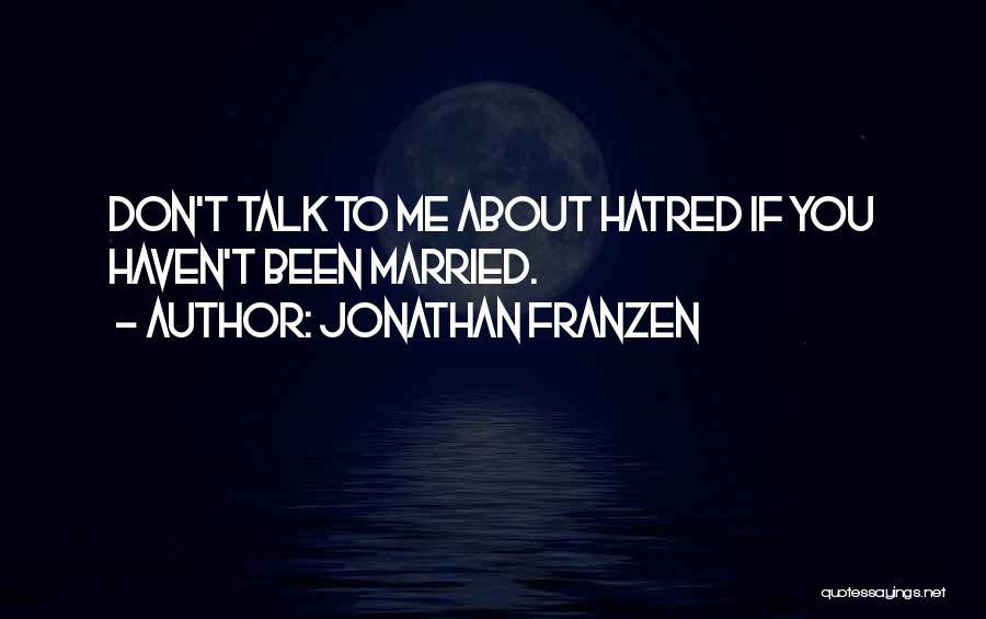 Don't Talk To Me Quotes By Jonathan Franzen