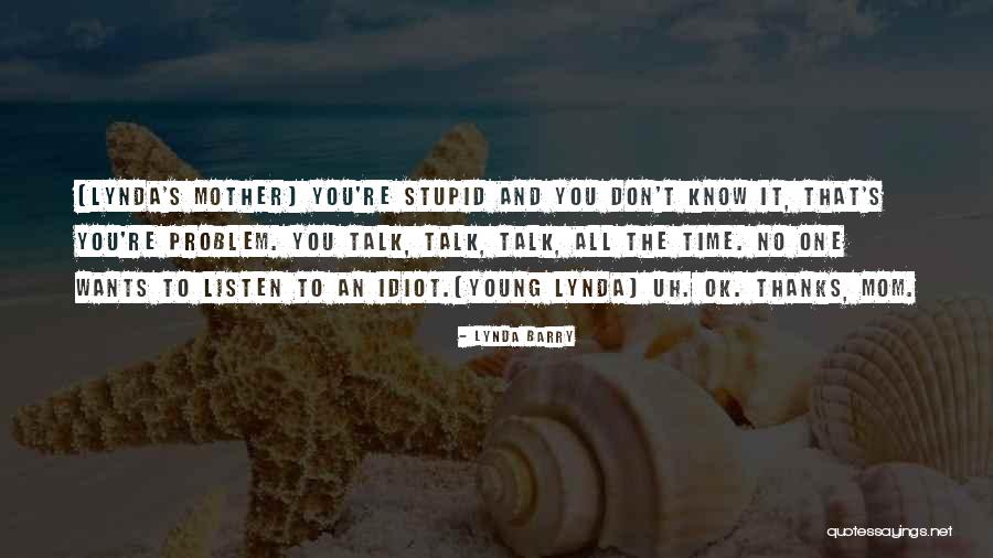Don't Talk To Quotes By Lynda Barry Don't Talk To Quotes By Lynda Barry