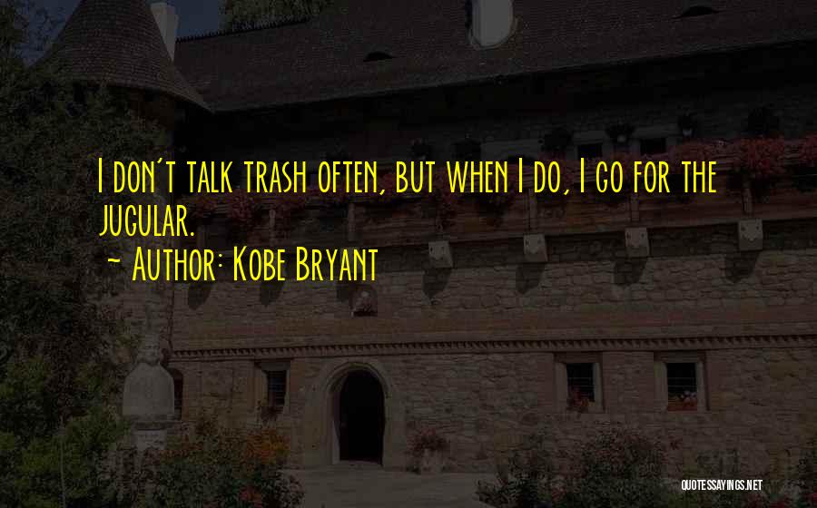 Don't Talk Trash Quotes By Kobe Bryant