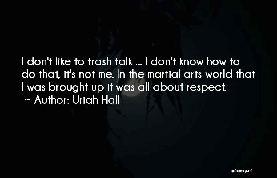 Don't Talk Trash Quotes By Uriah Hall