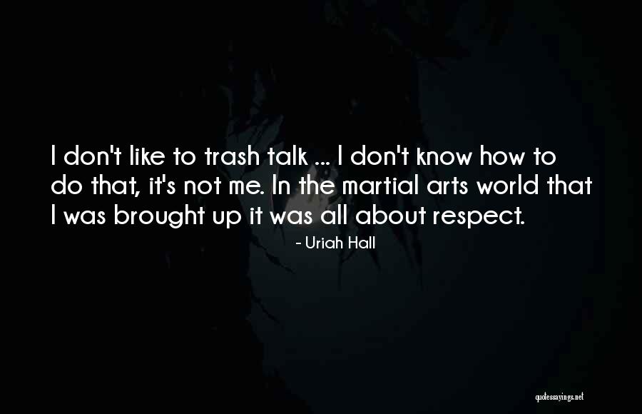 Don't Talk Trash Quotes By Uriah Hall Don't Talk Trash Quotes By Uriah Hall