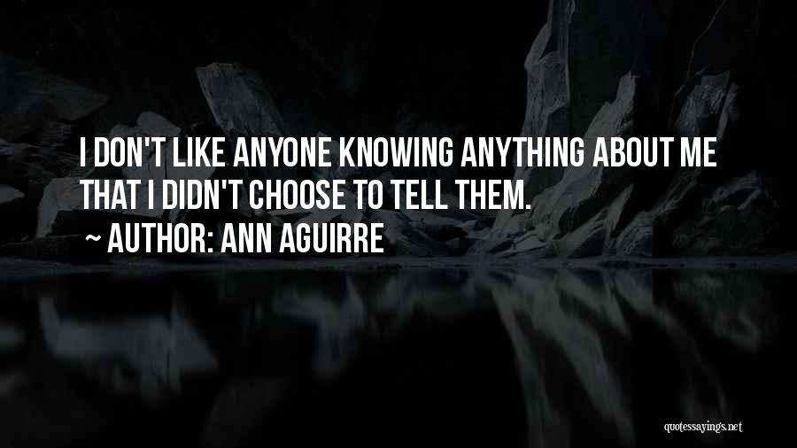 Don't Tell Anyone Anything Quotes By Ann Aguirre