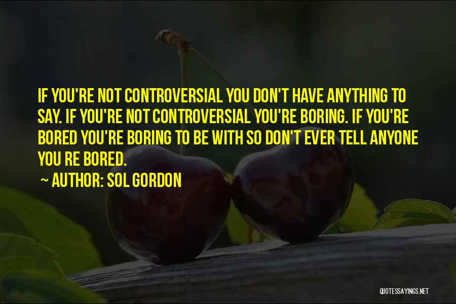 Don't Tell Anyone Anything Quotes By Sol Gordon