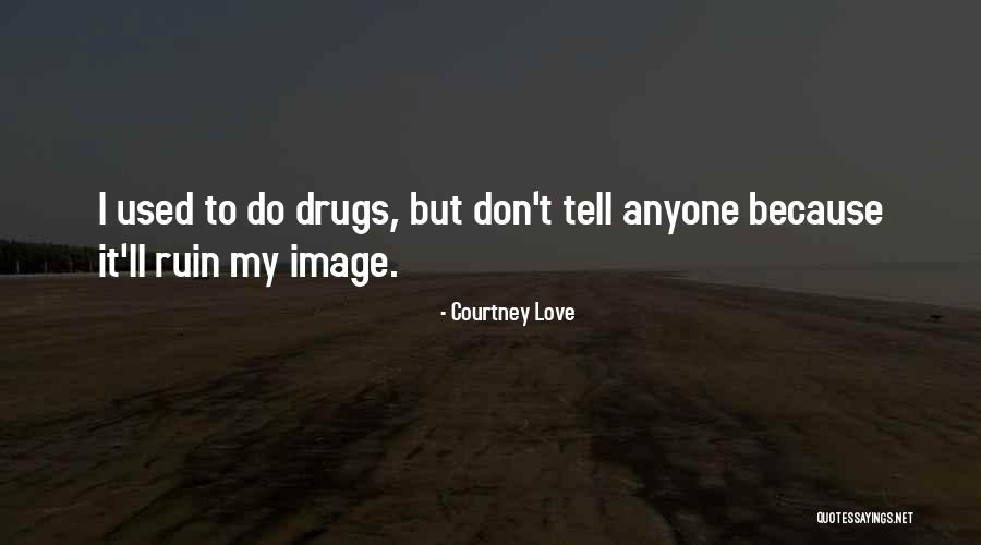 Don't Tell Anyone Quotes By Courtney Love