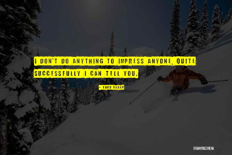 Don't Tell Anyone Quotes By Ehud Barak Don't Tell Anyone Quotes By Ehud Barak