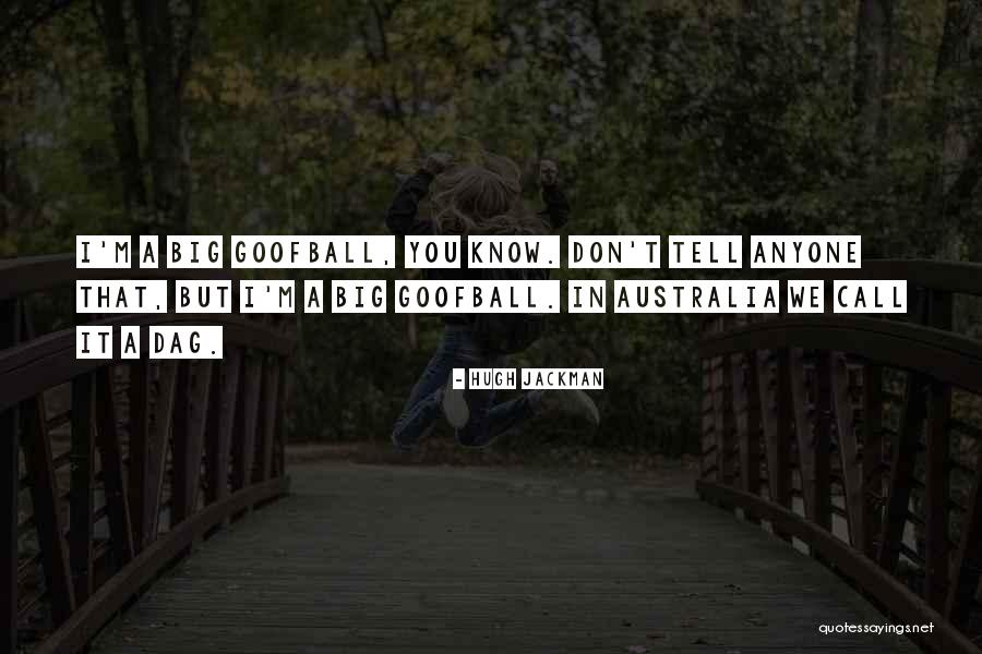 Don't Tell Anyone Quotes By Hugh Jackman Don't Tell Anyone Quotes By Hugh Jackman