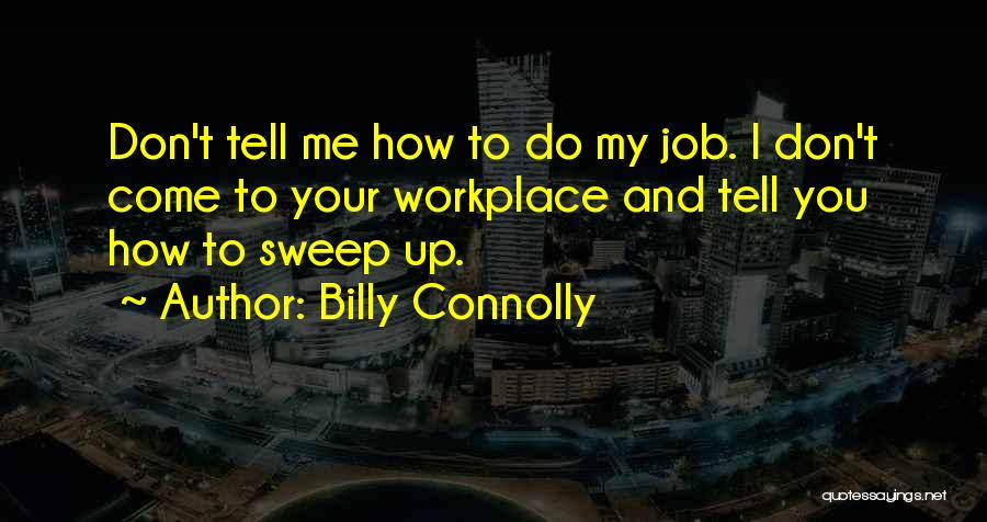 Don't Tell Me How To Do My Job Quotes By Billy Connolly