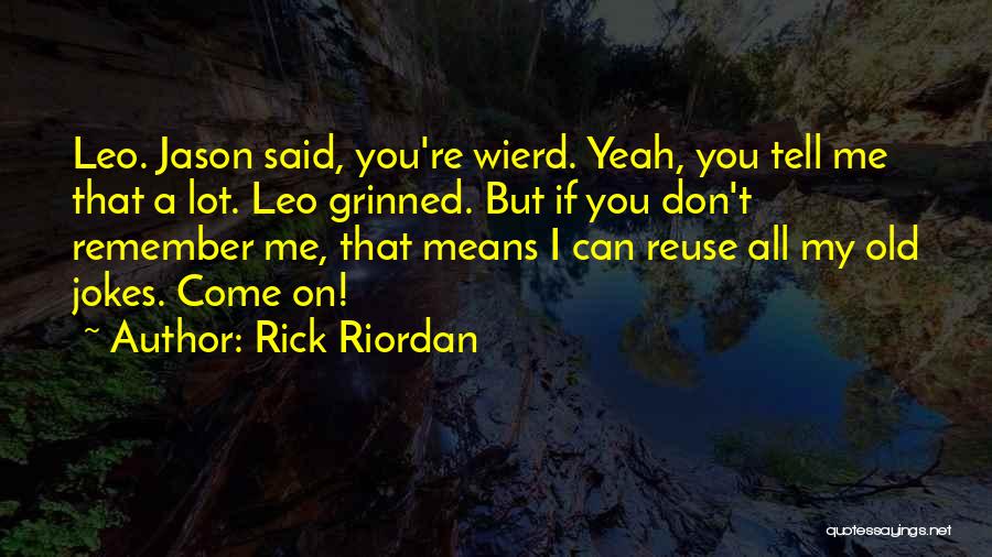 Don't Tell Me Quotes By Rick Riordan