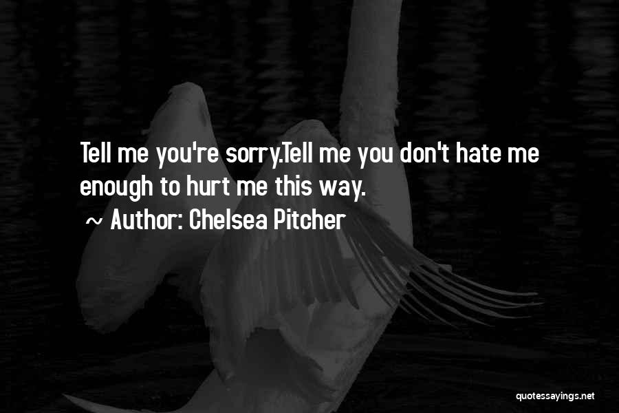 Don't Tell Me Sorry Quotes By Chelsea Pitcher