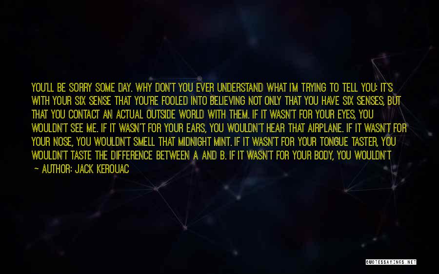 Don't Tell Me What I Want To Hear Quotes By Jack Kerouac