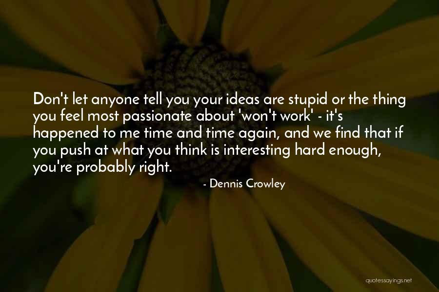 Don't Tell Me What To Think Quotes By Dennis Crowley