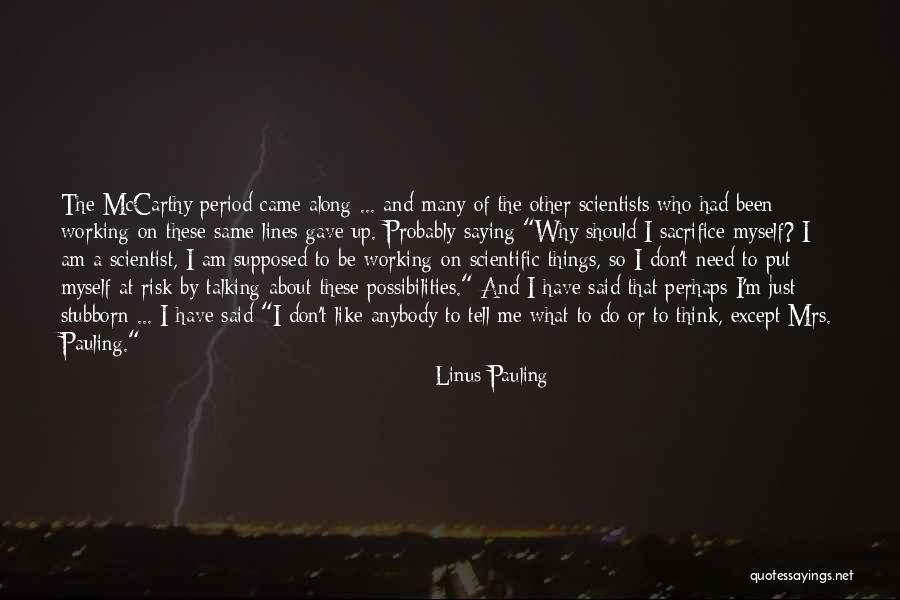 Don't Tell Me What To Think Quotes By Linus Pauling