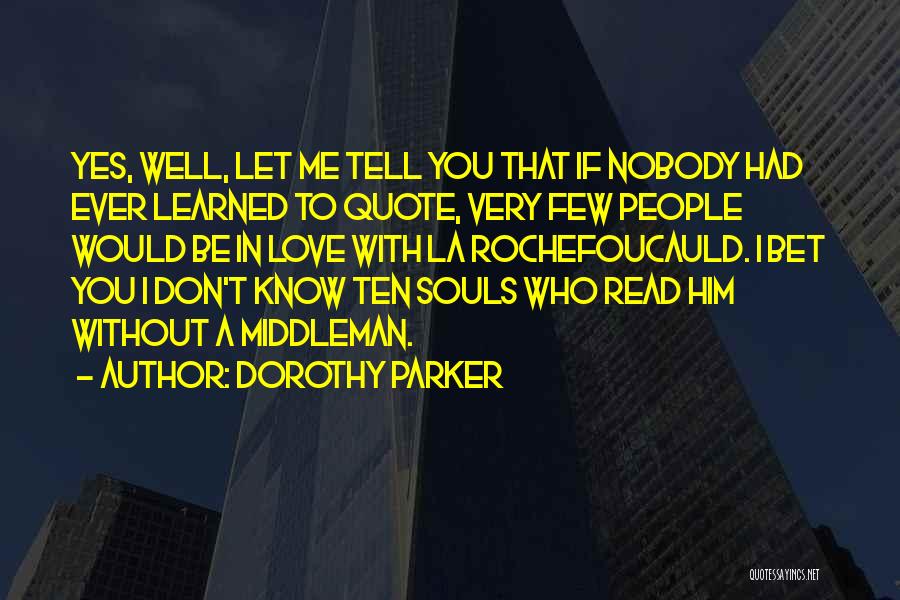 Don't Tell Me Who To Love Quotes By Dorothy Parker