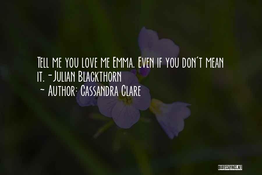 Don't Tell Me You Love Me Quotes By Cassandra Clare