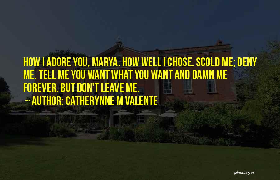 Don't Tell Me You Love Me Quotes By Catherynne M Valente