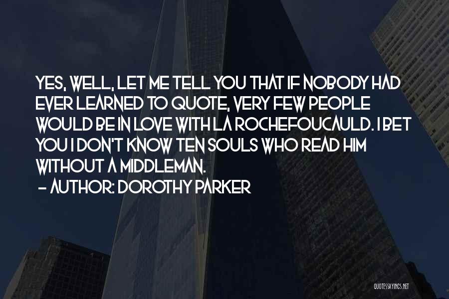 Don't Tell Me You Love Me Quotes By Dorothy Parker