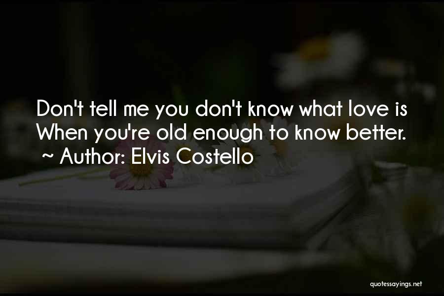 Don't Tell Me You Love Me Quotes By Elvis Costello