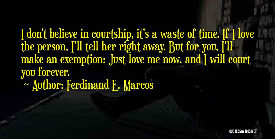 Don't Tell Me You Love Me Quotes By Ferdinand E. Marcos