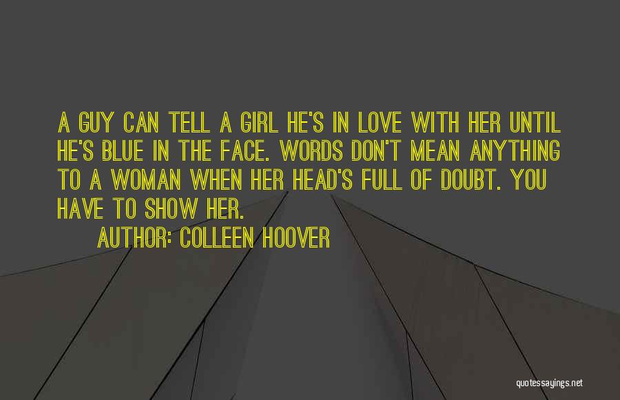 Don't Tell Me You Love Me Show Me Quotes By Colleen Hoover