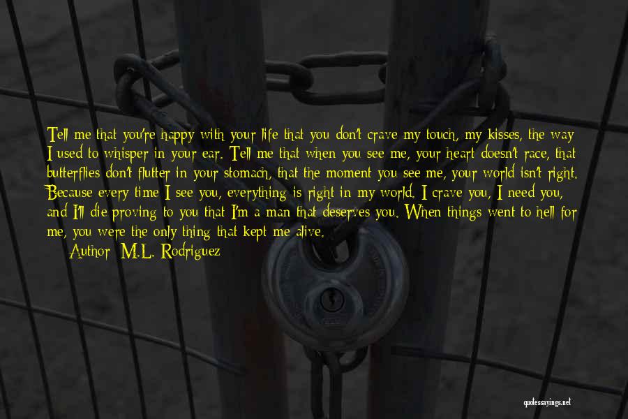 Don't Tell Me You Love Me Show Me Quotes By M.L. Rodriguez