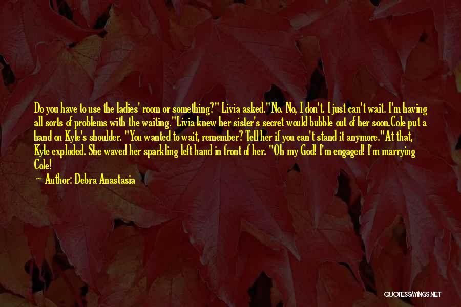 Don't Tell Me Your Problems Quotes By Debra Anastasia