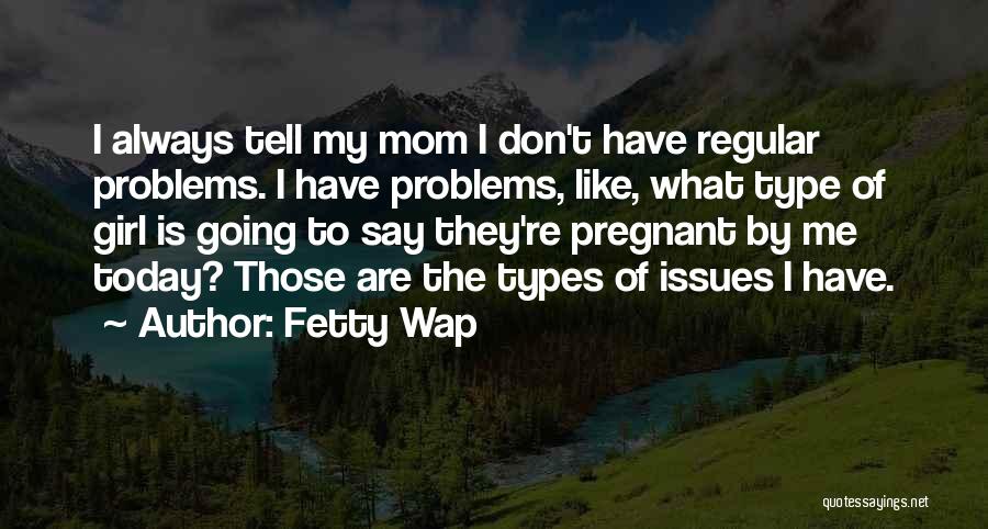 Don't Tell Me Your Problems Quotes By Fetty Wap