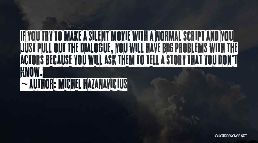 Don't Tell Me Your Problems Quotes By Michel Hazanavicius