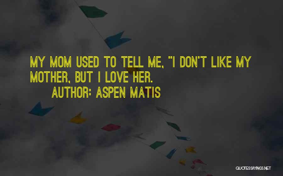 Don't Tell Mom Quotes By Aspen Matis