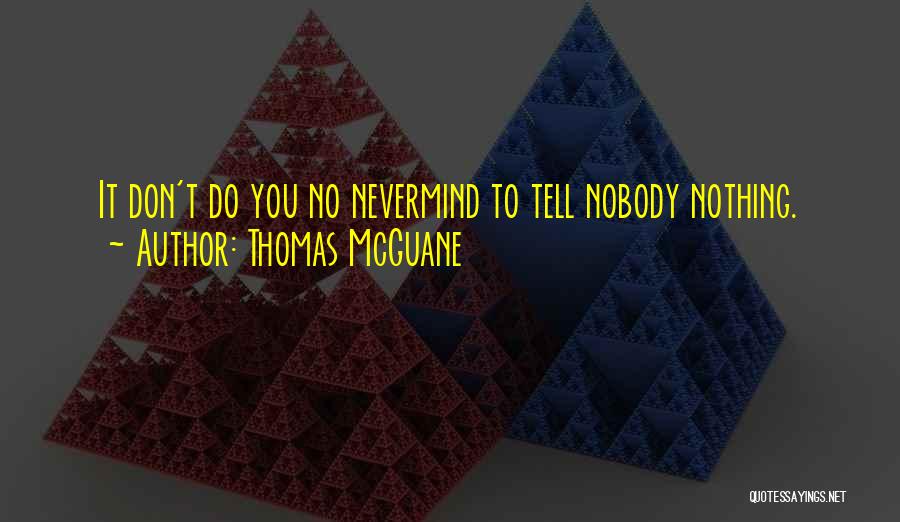 Don't Tell Nobody Quotes By Thomas McGuane