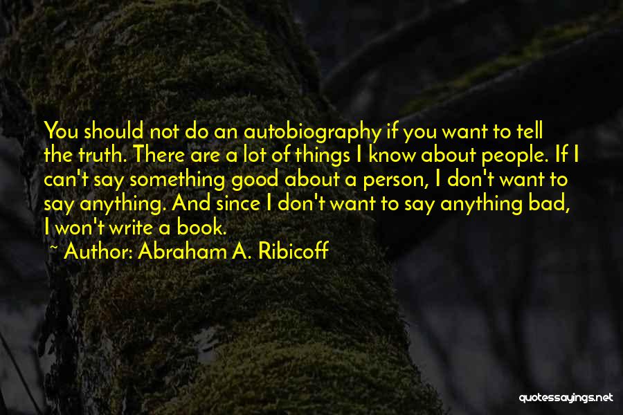 Don't Tell The Truth Quotes By Abraham A. Ribicoff