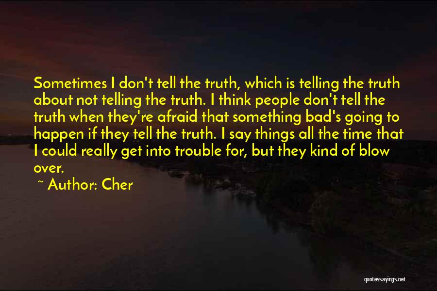 Don't Tell The Truth Quotes By Cher