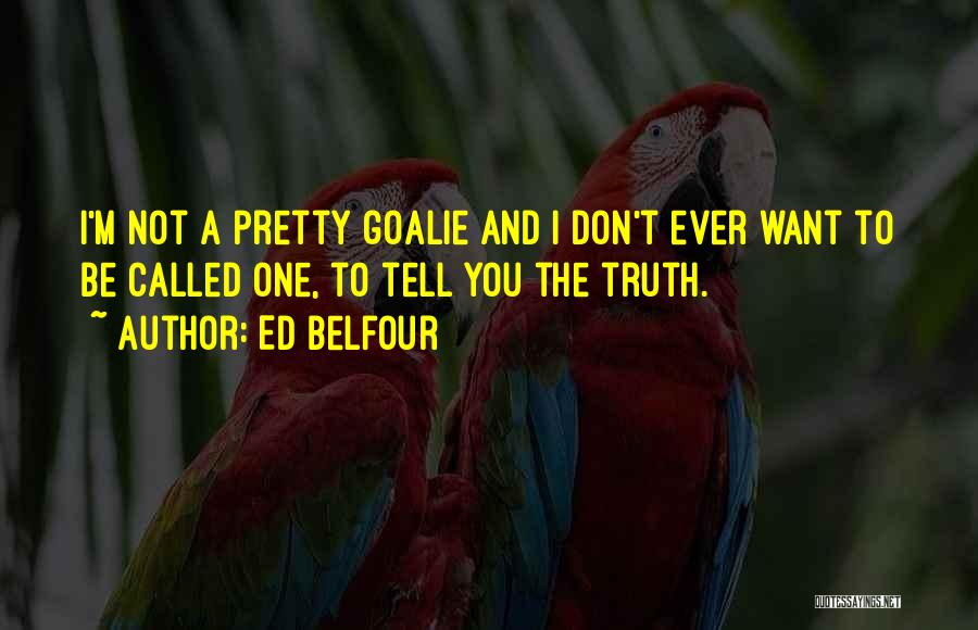 Don't Tell The Truth Quotes By Ed Belfour