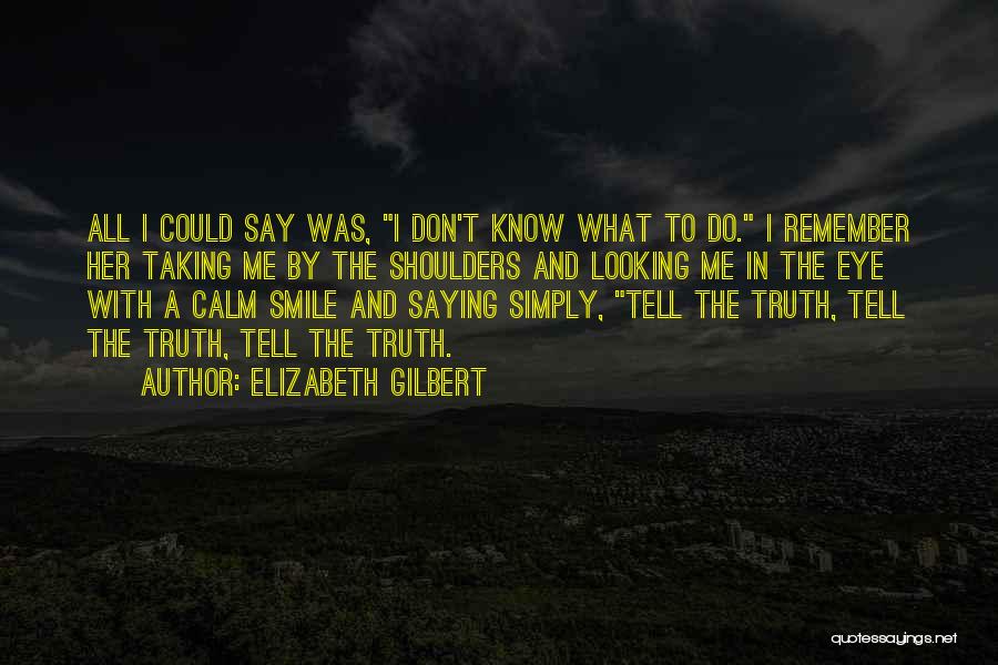 Don't Tell The Truth Quotes By Elizabeth Gilbert