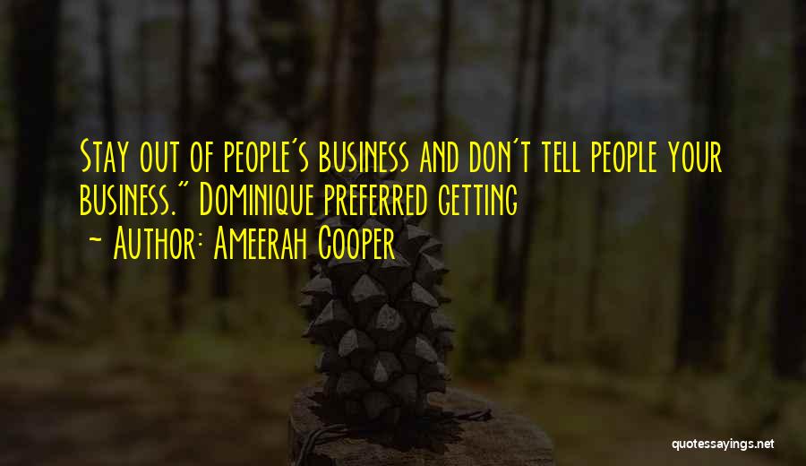 Don't Tell Your Business Quotes By Ameerah Cooper
