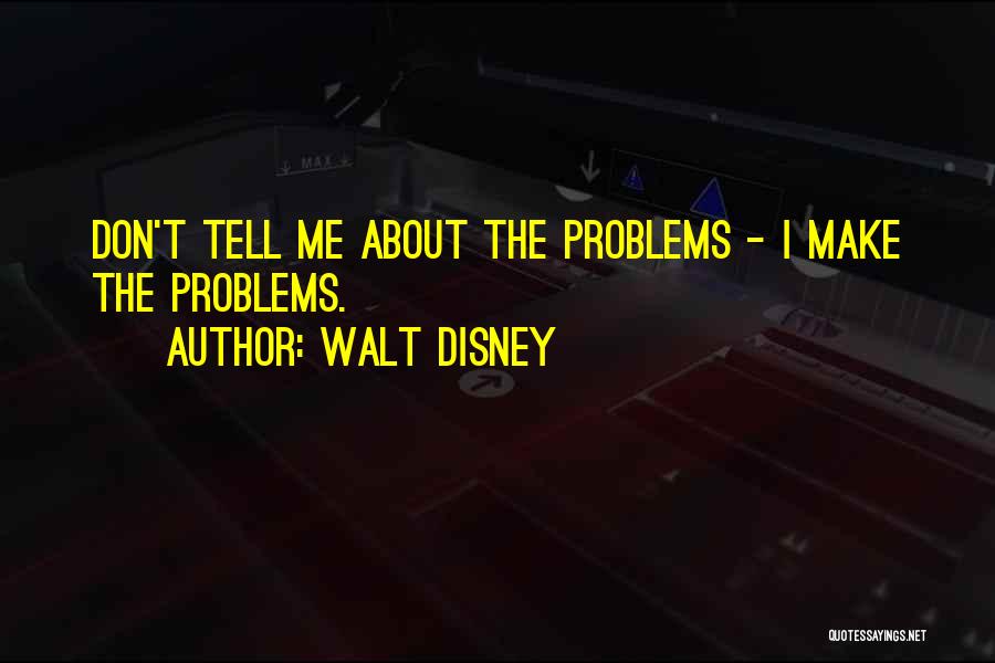 Don't Tell Your Problems To Others Quotes By Walt Disney