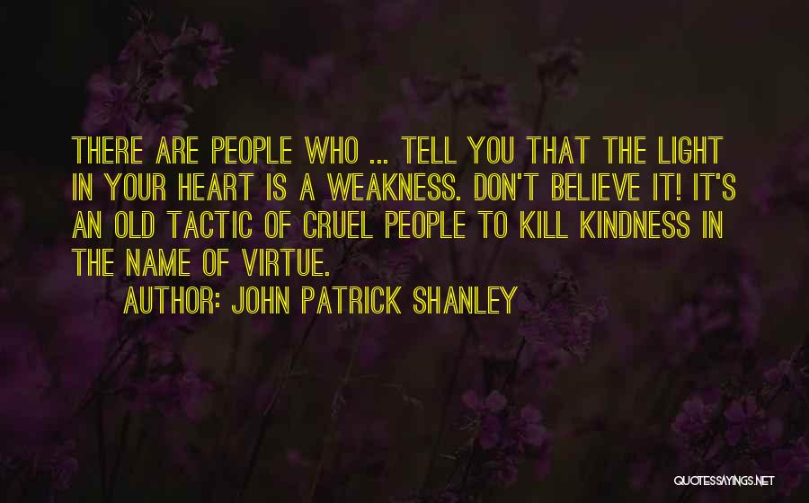 Don't Tell Your Weakness Quotes By John Patrick Shanley
