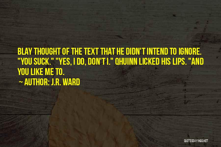 Don't Text Me Quotes By J.R. Ward