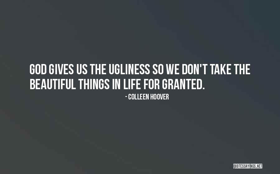 Don't Things For Granted Quotes By Colleen Hoover Don't Things For Granted Quotes By Colleen Hoover
